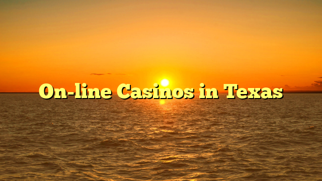 On-line Casinos in Texas