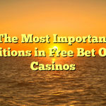 The Most Important Conditions in Free Bet Online Casinos