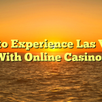 How to Experience Las Vegas With Online Casinos